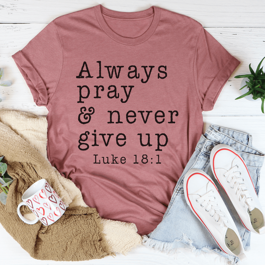 Always Pray & Never Give Up Tee