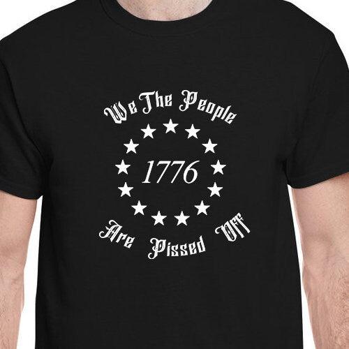 Declare Your Freedom: We The People Are Pissed Off 1776 Tee - Patriotic Liberty Shirt for Patriots - Canadohta Custom Creations LLC