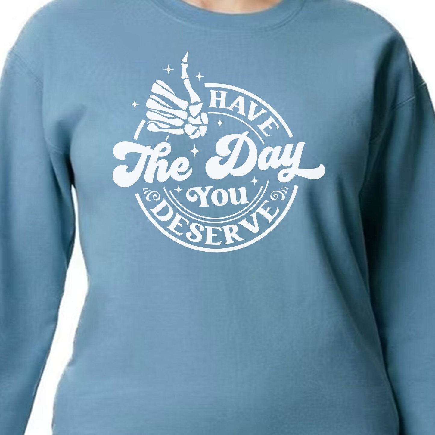 Have the day you deserve fall sweatshirt, adult sweatshirts, soft fleece cozy warm sweatshirts - Canadohta Custom Creations LLC